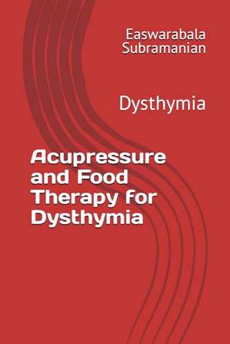 Acupressure and Food Therapy for Dysthymia: Dysthymia (Common People Medical Books - Part 3, Band 71) von Independently published